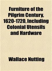 Furniture of the Pilgrim Century, 1620-1720, Including Colonial Utensils and Hardware,1152253638,9781152253636