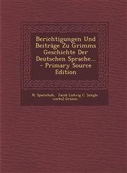 Berichtigungen Und Beitrage Zu Grimms Geschichte Der Deutschen Sprache... - Primary Source Edition,1295481162,9781295481163