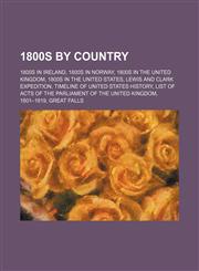 1800s by Country 1800s in Norway, 1800s in the United Kingdom, 1800s in the United States, Lewis and Clark Expedition,1157733867,9781157733867