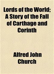 Lords of the World; A Story of the Fall of Carthage and Corinth,115477404X,9781154774047
