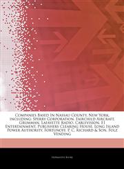 Articles On Companies Based In Nassau County, New York, including Sperry Corporation, Fairchild Aircraft, Grumman, Lafayette Radio, Cablevision, E1 Entertainment, Publishers Clearing House, Long Island Power Authority, Fortunoff,1243902914,9781243902917