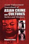 A Law Enforcement Sourcebook of Asian Crime and Cultures Tactics and Mindsets,0849381169,9780849381164