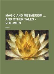 Magic and Mesmerism and Other Tales (Volume 9),1458837009,9781458837004