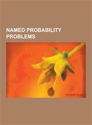 Named Probability Problems Banach's Matchbox Problem, Bertrand's Ballot Theorem, Birthday Problem, Boy or Girl Paradox, Buffon's Needle, Coupon C,123084029X,9781230840291
