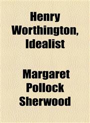 Henry Worthington, Idealist,1154725367,9781154725360