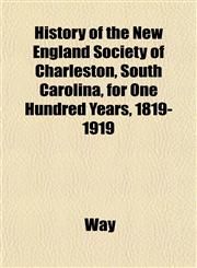History of the New England Society of Charleston, South Carolina, for One Hundred Years, 1819-1919,1152951823,9781152951822