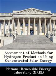 Assessment of Methods for Hydrogen Production Using Concentrated Solar Energy,1249195322,9781249195320