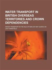 Water Transport in British Overseas Territories and Crown Dependencies Ferries of Guernsey, Ferries of Jersey, Ferries of the Isle of Man,1156140129,9781156140123