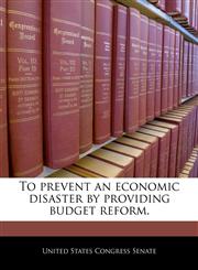 To prevent an economic disaster by providing budget reform.,1240374844,9781240374847