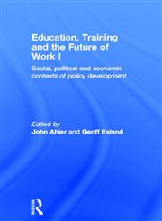 Education, Training and the Future of Work I Social, Political and Economic Contexts of Policy Development,0415202086,9780415202084