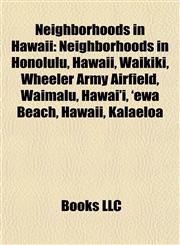 Neighborhoods in Hawaii Neighborhoods in Honolulu, Hawaii, Waikiki, Wheeler Army Airfield, Waimalu, Hawai'i, 'ewa Beach, Hawaii, Kalaeloa,1157890229,9781157890225