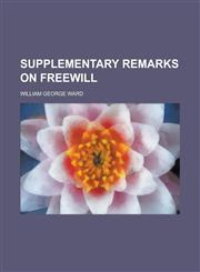 Supplementary remarks on freewill,1234163039,9781234163037
