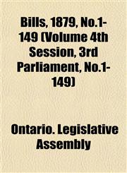 Bills, 1879, No.1-149 (Volume 4th Session, 3rd Parliament, No.1-149),1153412594,9781153412599