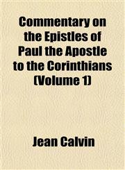 Commentary on the Epistles of Paul the Apostle to the Corinthians (Volume 1),1151988510,9781151988515