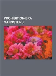 Prohibition-Era Gangsters Al Capone, Joseph Bonanno, Lucky Luciano, Bugsy Siegel, Carlo Gambino, Meyer Lansky, Salvatore Maranzano, Frank Costel,1230582584,9781230582580