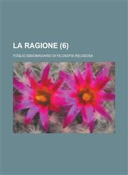La Ragione; Foglio Ebdomadario Di Filosofia Religiosa (6),1154877353,9781154877359