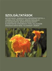 Szolgaltatasok Biztositasugy, Vendeglatas, Egeszsegbiztositas, a Vendeglatas Tortenete, Szekhelyszolgalat, Nyugdijbiztositas,1232903221,9781232903222