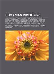 Romanian inventors Gheorghe Marinescu, Alexandru Macedonski, Nicolae Popescu, Ecaterina Andronescu, George Emil Palade, Grigore Moisil,1156591031,9781156591031