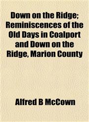 Down on the Ridge; Reminiscences of the Old Days in Coalport and Down on the Ridge, Marion County,1152519026,9781152519022