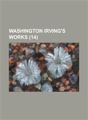 Washington Irving's Works (Volume 14 ),1234910519,9781234910518