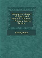 Badminton Library of Sports and Pastimes, Volume 1 - Primary Source Edition,1295503077,9781295503070