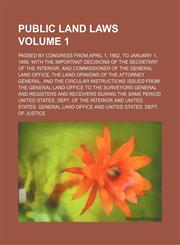 Public land laws; passed by Congress from April 1, 1882, to January 1, 1890, with the important decisions of the secretary of the interior, and commissioner of the General land office, the land opinions of the attorney general, Volume 1,1236637291,9781236637291