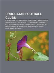 Uruguayan football clubs C.A. Peñarol, Club Nacional de Football, Montevideo Wanderers F.C., Club Atlético River Plate, Danubio F.C.,115690482X,9781156904824