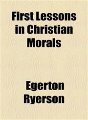 First Lessons in Christian Morals,1154706397,9781154706390