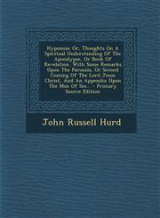 Hyponoia Or, Thoughts On A Spiritual Understanding Of The Apocalypse, Or Book Of Revelation. With Some Remarks Upon The Parousia, Or Second Coming Of The Lord Jesus Christ, And An Appendix Upon The Man Of Sin... - Primary Source Edition,1294105892,9781294105893