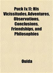 Puck (v.1); His Vicissitudes, Adventures, Observations, Conclusions, Friendships, and Philosophies,1153114771,9781153114776