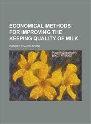 Economical Methods for Improving the Keeping Quality of Milk,1234286211,9781234286217