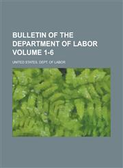 Bulletin of the Department of Labor Volume 1-6,1236854810,9781236854810