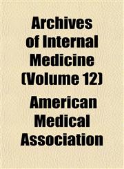 Archives of Internal Medicine (Volume 12),1153251108,9781153251105
