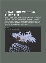 Geraldton, Western Australia People from Geraldton, Western Australia, Suburbs of Geraldton, Western Australia, Ronald Wilson, Geoff Gallop,115812712X,9781158127122