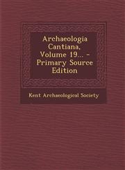 Archaeologia Cantiana, Volume 19... - Primary Source Edition,1294917579,9781294917571
