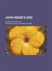 John Webb's End; Australian Bush Life,1151419826,9781151419828