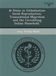 At Home in Globalization Social Reproduction, Transnational Migration and the Circulating Indian Household.,1244629405,9781244629400