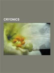 Cryonics Alcor Life Extension Foundation, American Cryonics Society, Ben Best, Brian Wowk, Charles Platt (Author), Cryobiology,,1230638733,9781230638737