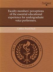 Faculty members' perceptions of the essential educational experience for undergraduate voice performers.,1243661887,9781243661883
