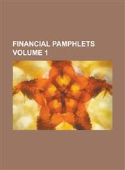 Financial pamphlets Volume 1,1230110887,9781230110882
