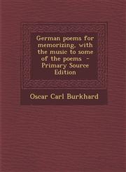 German Poems for Memorizing, with the Music to Some of the Poems - Primary Source Edition,1287637388,9781287637387
