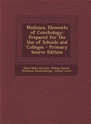 Mollusca. Elements of Conchology Prepared for the Use of Schools and Colleges,1289536333,9781289536336