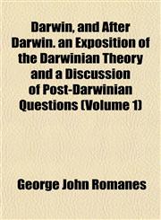 Darwin, and After Darwin. an Exposition of the Darwinian Theory and a Discussion of Post-Darwinian Questions (Volume 1),1152018876,9781152018877