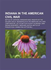 Indiana in the American Civil War Battle of Corydon, Morgan's Raid, Knights of the Golden Circle, Indianapolis in the American Civil War,1157536735,9781157536734