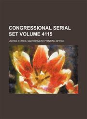 Congressional serial set Volume 4115,113021687X,9781130216875