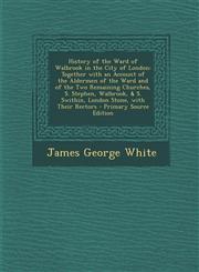 History of the Ward of Walbrook in the City of London Together with an Account of the Aldermen of the Ward and of the Two Remaining Churches, S. Step,1294506285,9781294506287