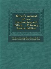 Miner's manual of saw hammering and filing  - Primary Source Edition,1295760371,9781295760374