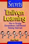 Secrets to Enliven Learning How to Develop Extraordinary Self-Directed Training Materials,0883904160,9780883904169