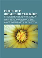 Films shot in Connecticut (Film Guide) All About Eve, Rachel, Rachel, Amistad, Indiana Jones and the Kingdom of the Crystal Skull,1155192303,9781155192307