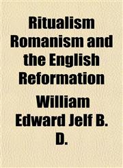 Ritualism Romanism and the English Reformation,1153139928,9781153139922